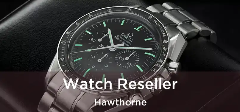  Watch Reseller Hawthorne