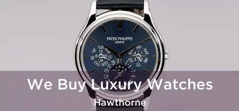  We Buy Luxury Watches Hawthorne